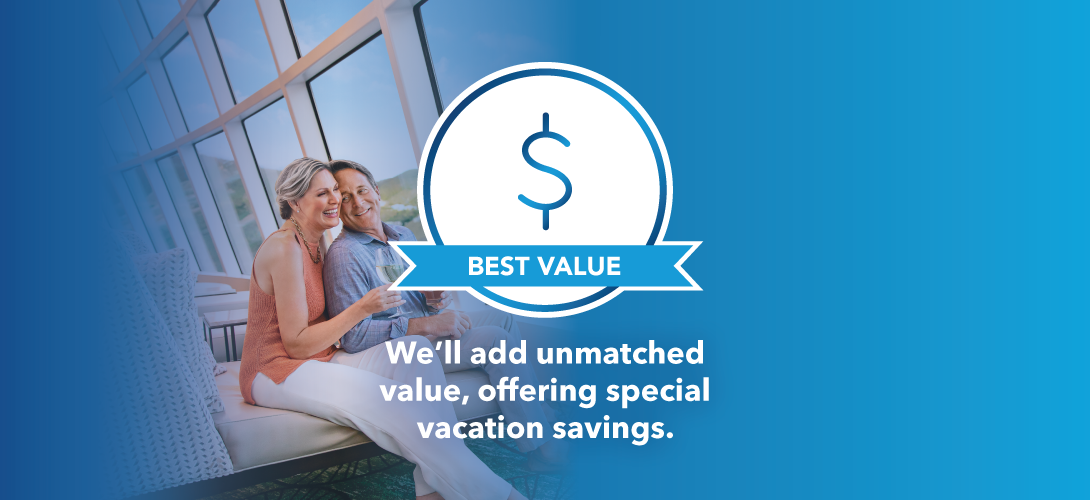 Best Value. We will add unmatched value, offering special vacation savings.